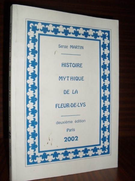 HISTOIRE MYTHIQUE DE LA FLEUR-DE-LYS. Deuxime dition